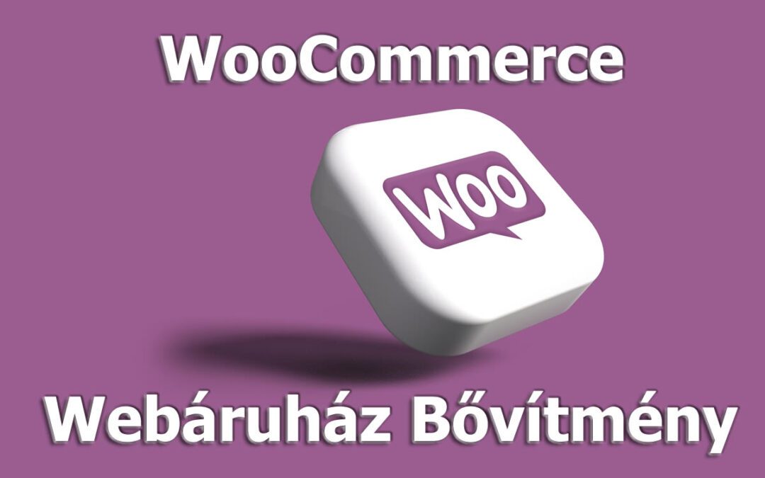 A WooCommerce webáruház – Legjobb választás online kereskedőknek